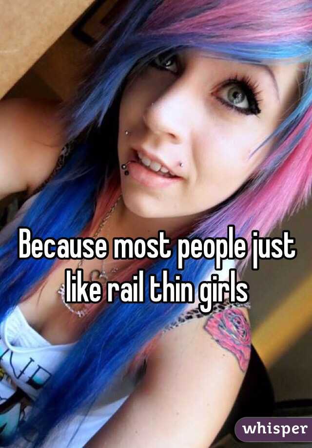 Because most people just like rail thin girls