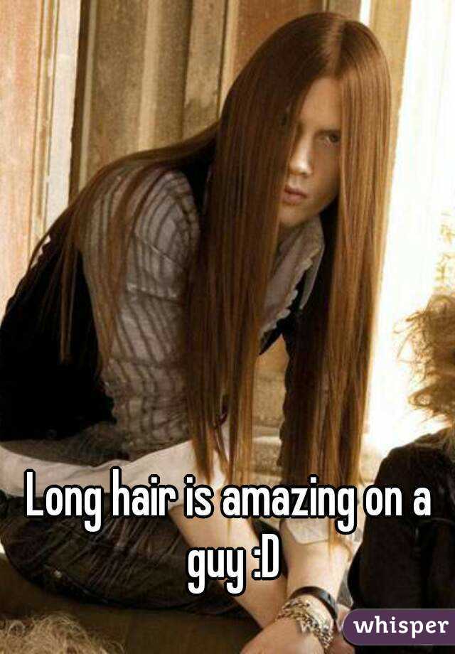 Long hair is amazing on a guy :D