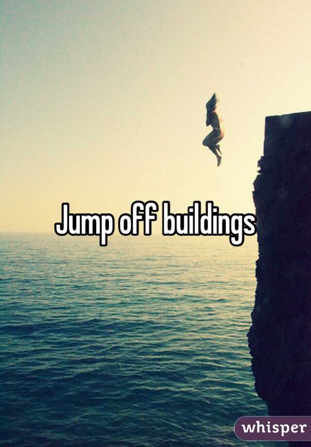 Jump off buildings 