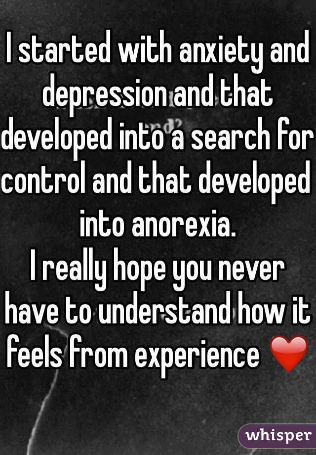 I started with anxiety and depression and that developed into a search for control and that developed into anorexia.
I really hope you never have to understand how it feels from experience ❤️