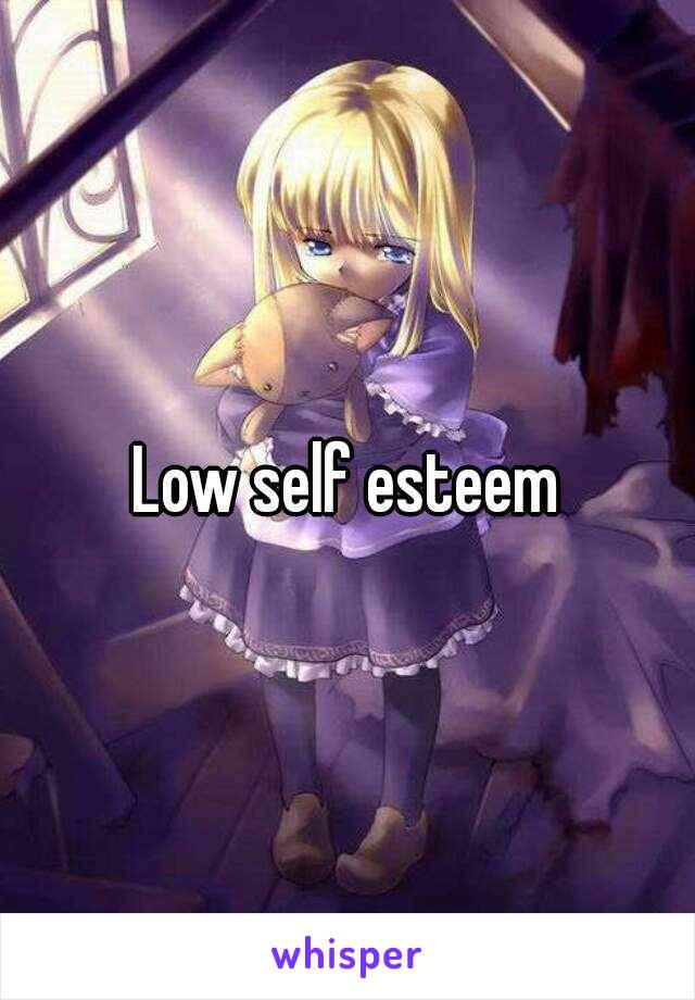 Low self esteem