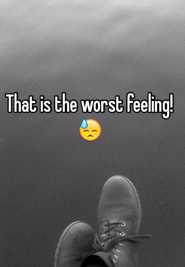 that-is-the-worst-feeling