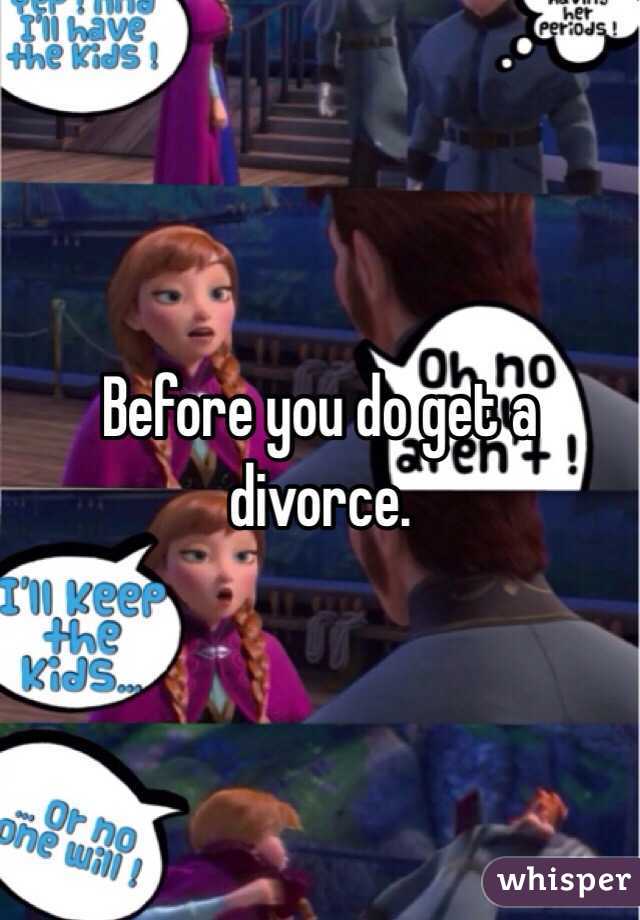 Before you do get a divorce.