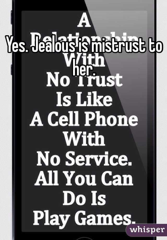 Yes. Jealous is mistrust to her.