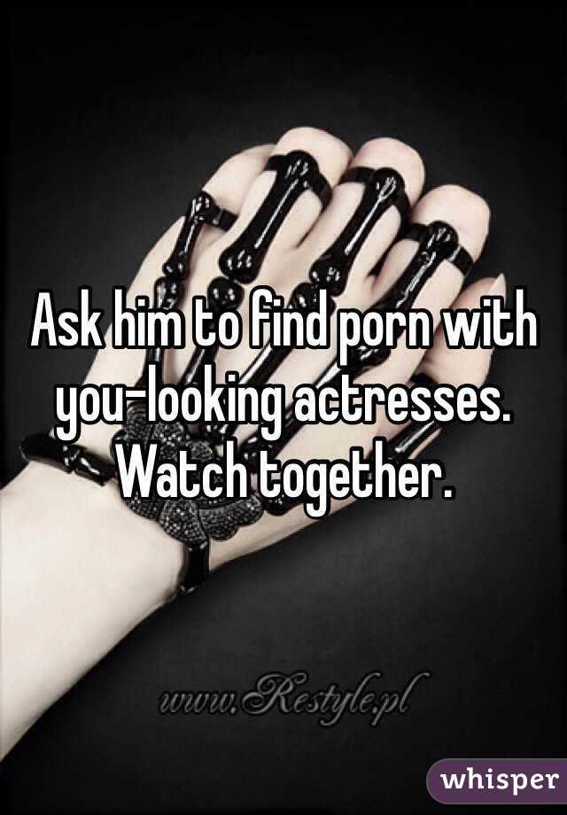 Ask him to find porn with you-looking actresses.  Watch together.