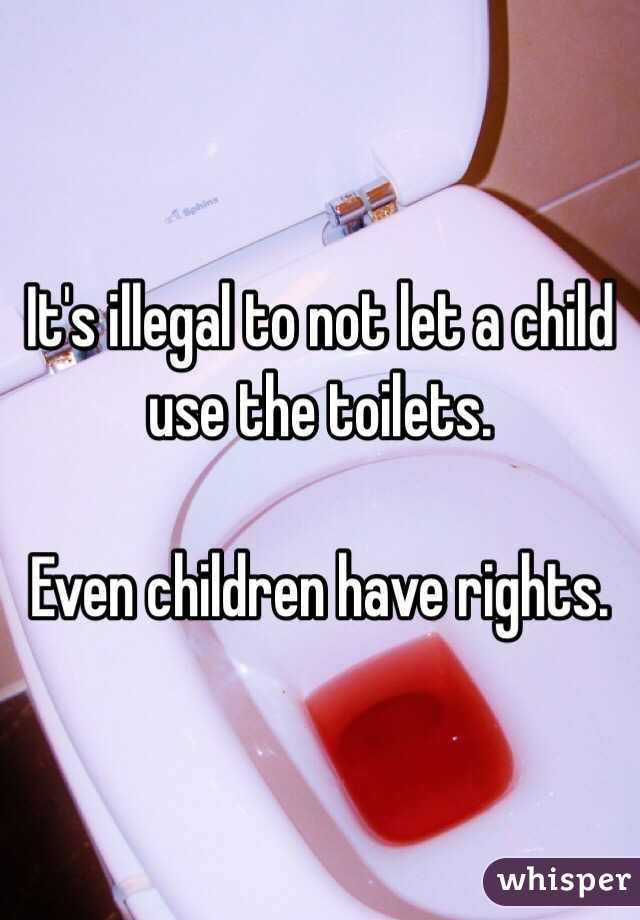 It's illegal to not let a child use the toilets. 

Even children have rights. 
