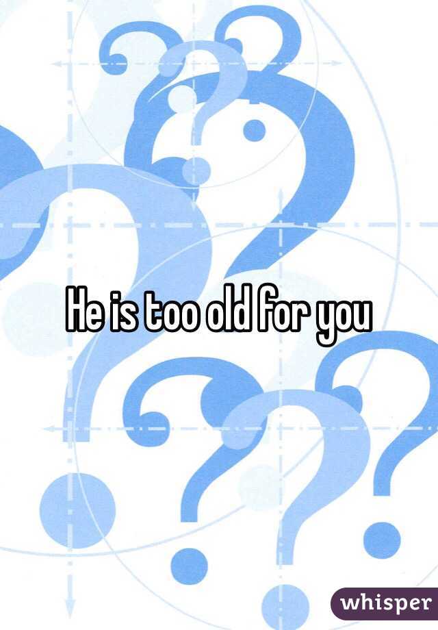 He is too old for you 