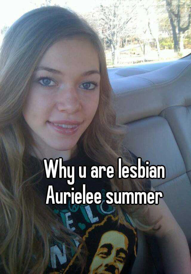 Why U Are Lesbian Aurielee Summer 