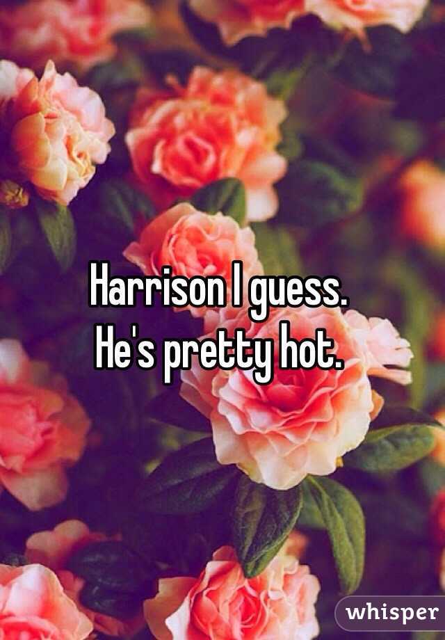 Harrison I guess. 
He's pretty hot. 