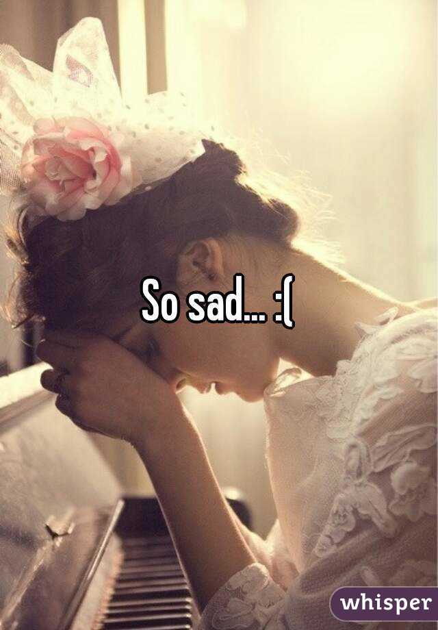 So sad... :(
