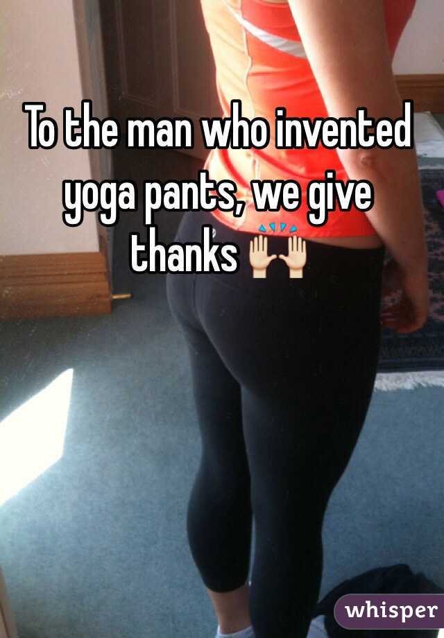 the man who invented yoga pants, we give thanks 🙌