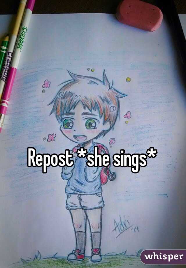 Repost *she sings*