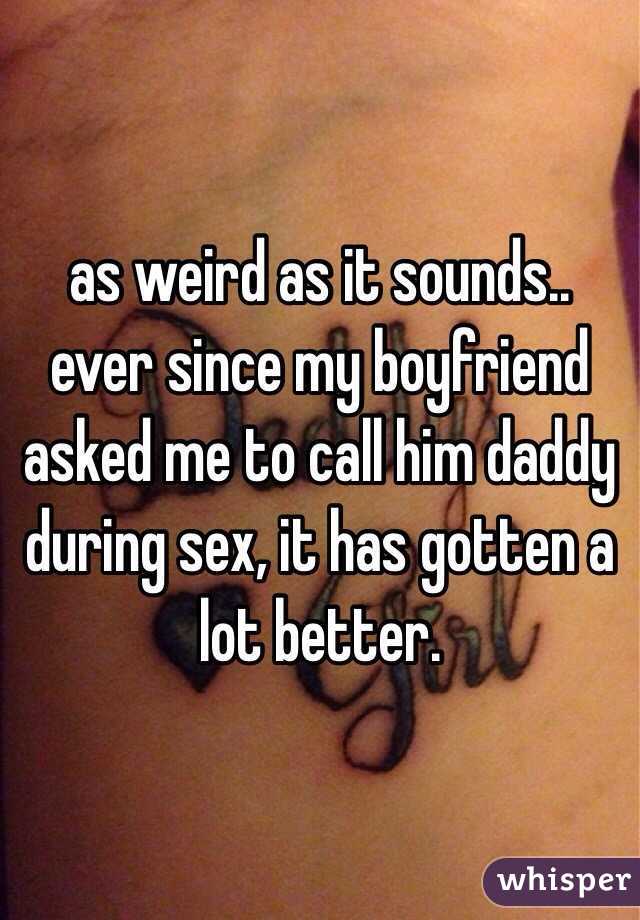 as weird as it sounds.. ever since my boyfriend asked me to call him daddy during sex, it has gotten a lot better.
