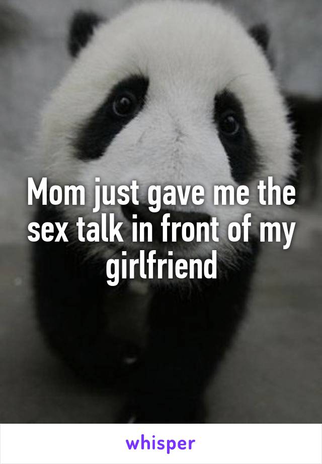 Mom just gave me the sex talk in front of my girlfriend