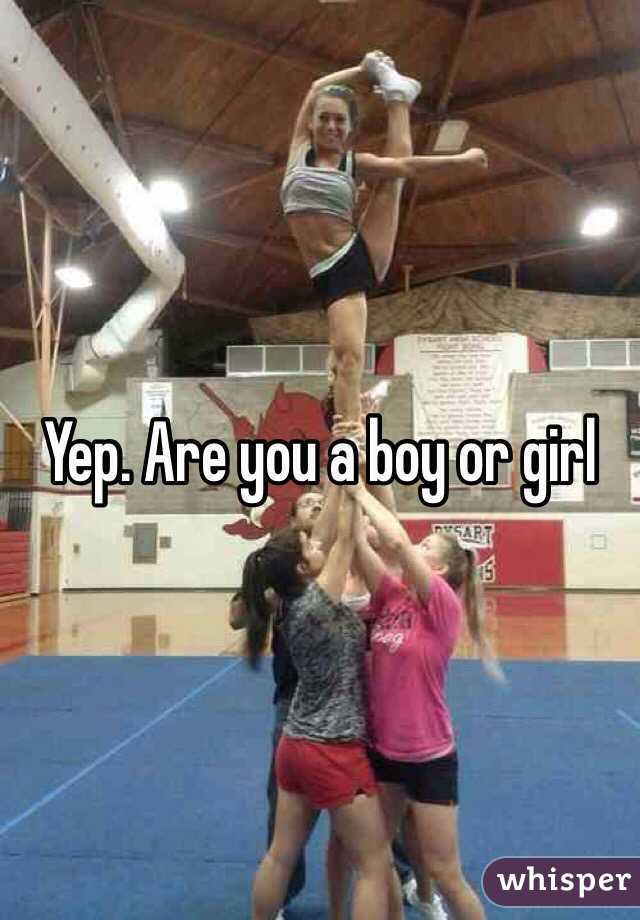 Yep. Are you a boy or girl