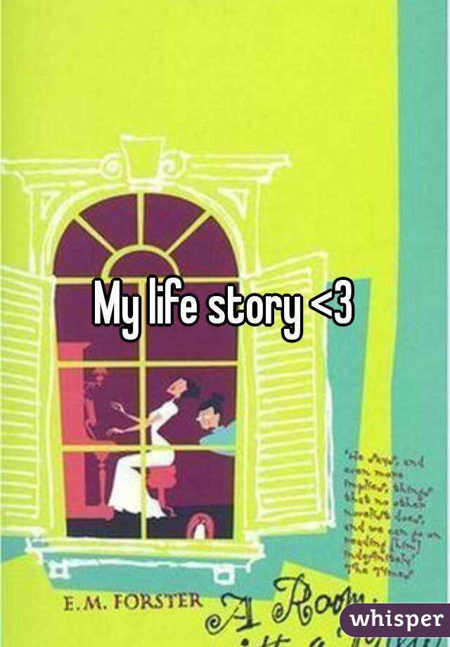 My life story <3