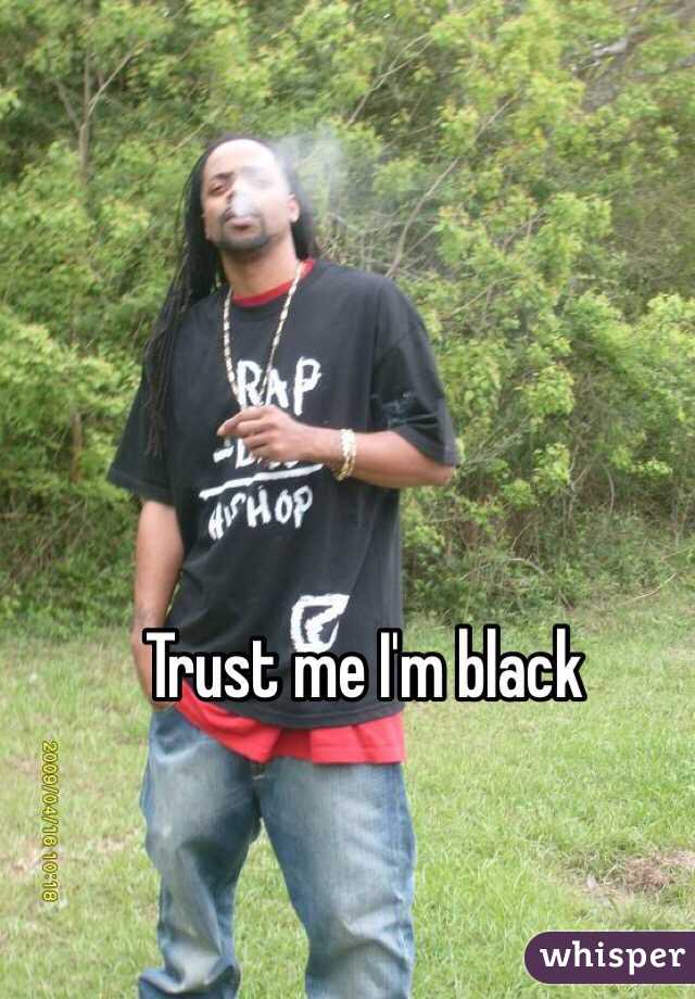 Trust me I'm black
