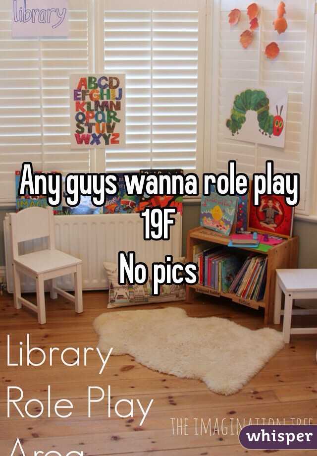 Any guys wanna role play 19F 
No pics 
