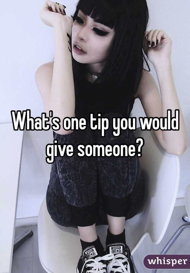 What's one tip you would give someone?