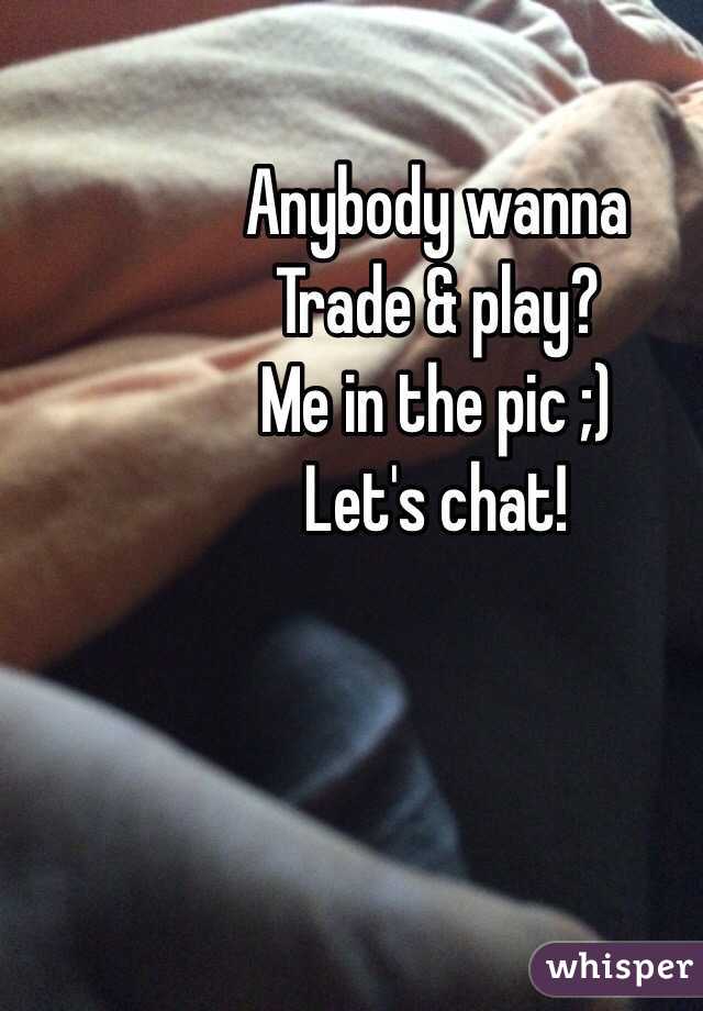 Anybody wanna
Trade & play?
Me in the pic ;)
Let's chat!