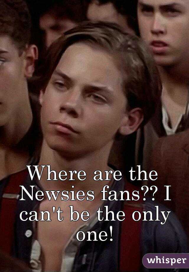 Where are the Newsies fans?? I can't be the only one!