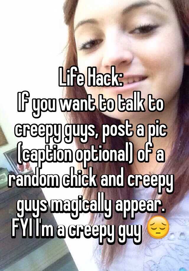 life-hack-if-you-want-to-talk-to-creepy-guys-post-a-pic-caption