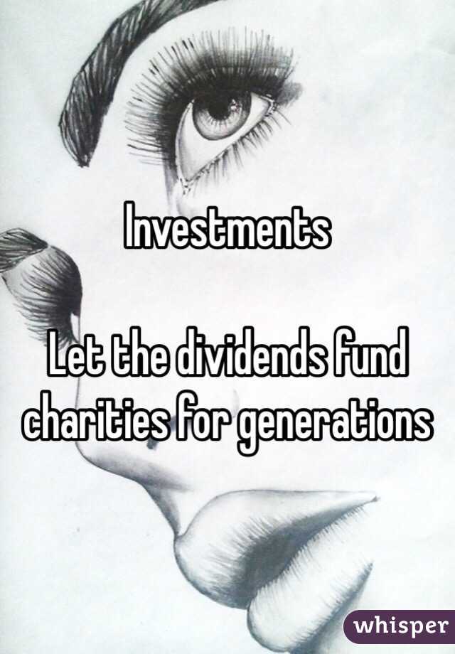 Investments

Let the dividends fund charities for generations 