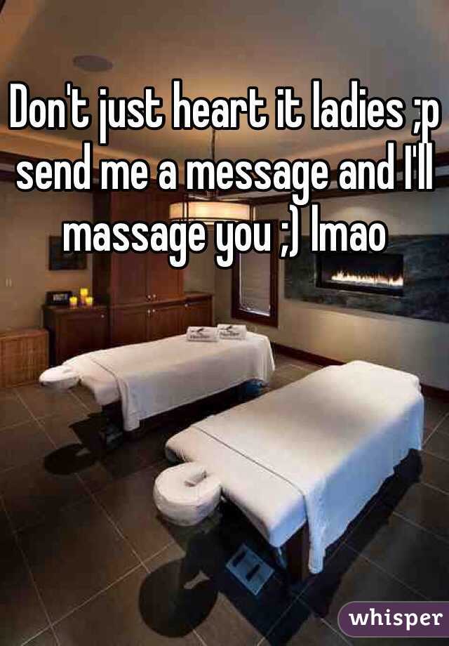 Don't just heart it ladies ;p send me a message and I'll massage you ;) lmao 