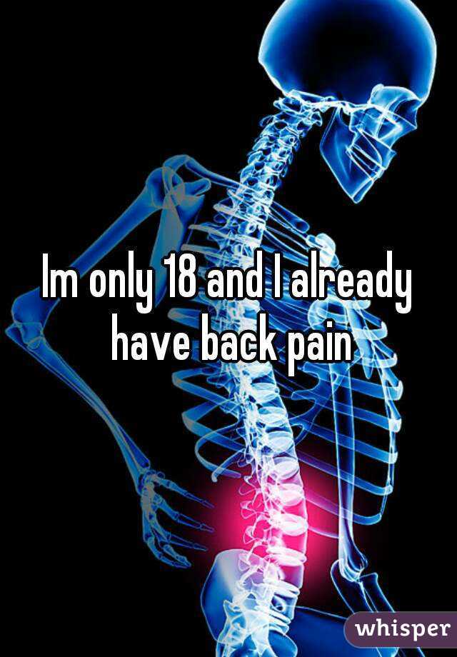 Im only 18 and I already have back pain