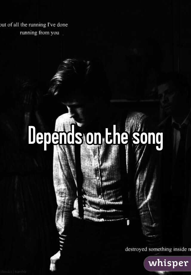 Depends on the song