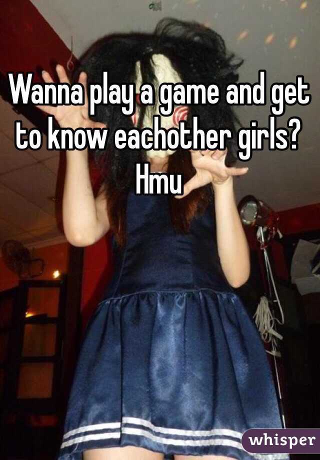 Wanna play a game and get to know eachother girls? Hmu 