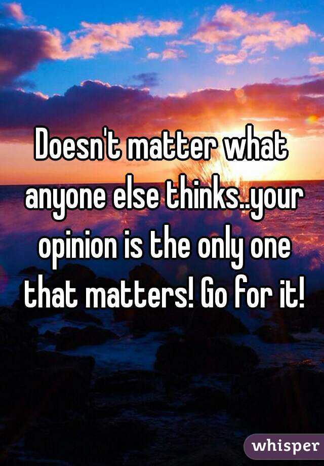 Doesn't matter what anyone else thinks..your opinion is the only one that matters! Go for it!