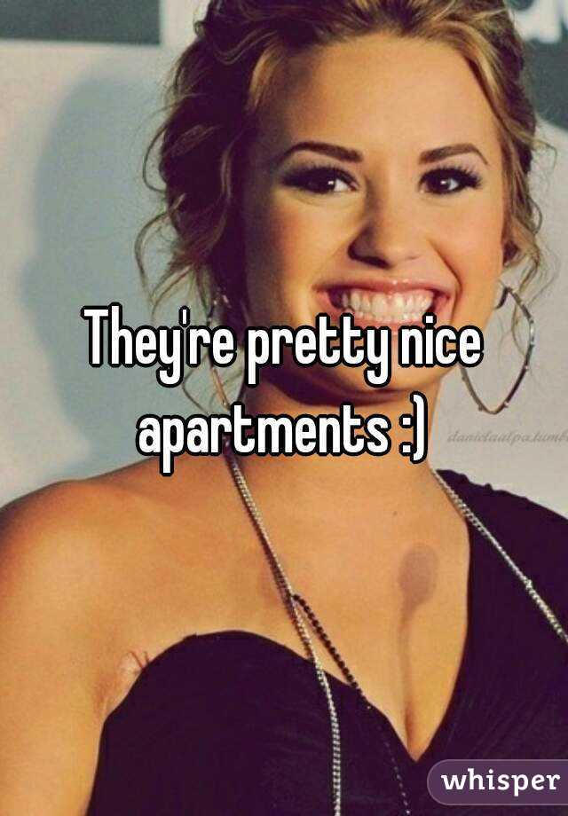 They're pretty nice apartments :) 