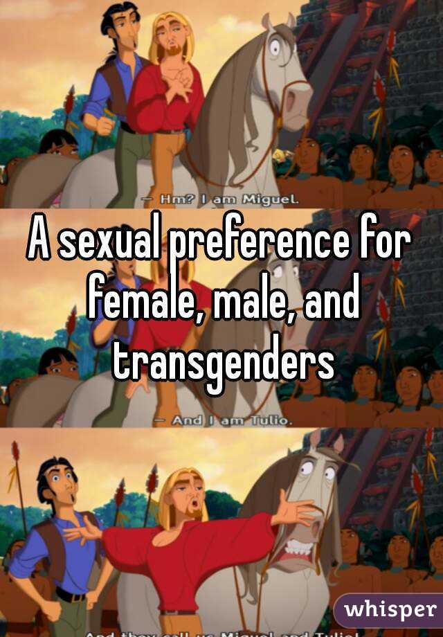 A sexual preference for female, male, and transgenders