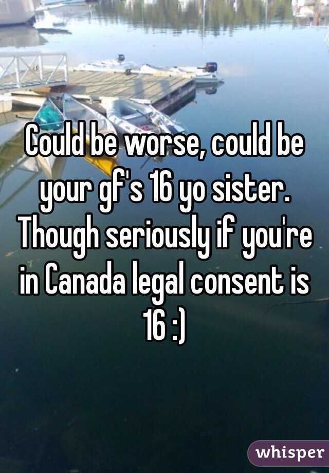Could be worse, could be your gf's 16 yo sister. Though seriously if you're in Canada legal consent is 16 :) 