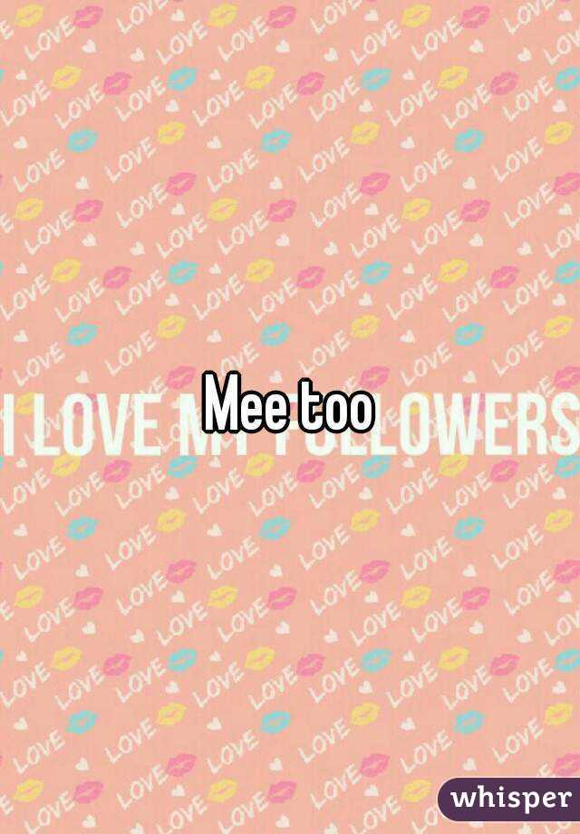 Mee too