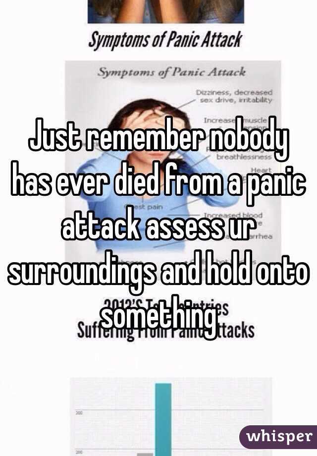 Just remember nobody has ever died from a panic attack assess ur surroundings and hold onto something 