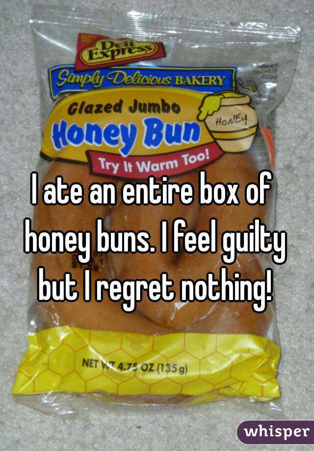 I ate an entire box of honey buns. I feel guilty but I regret nothing!