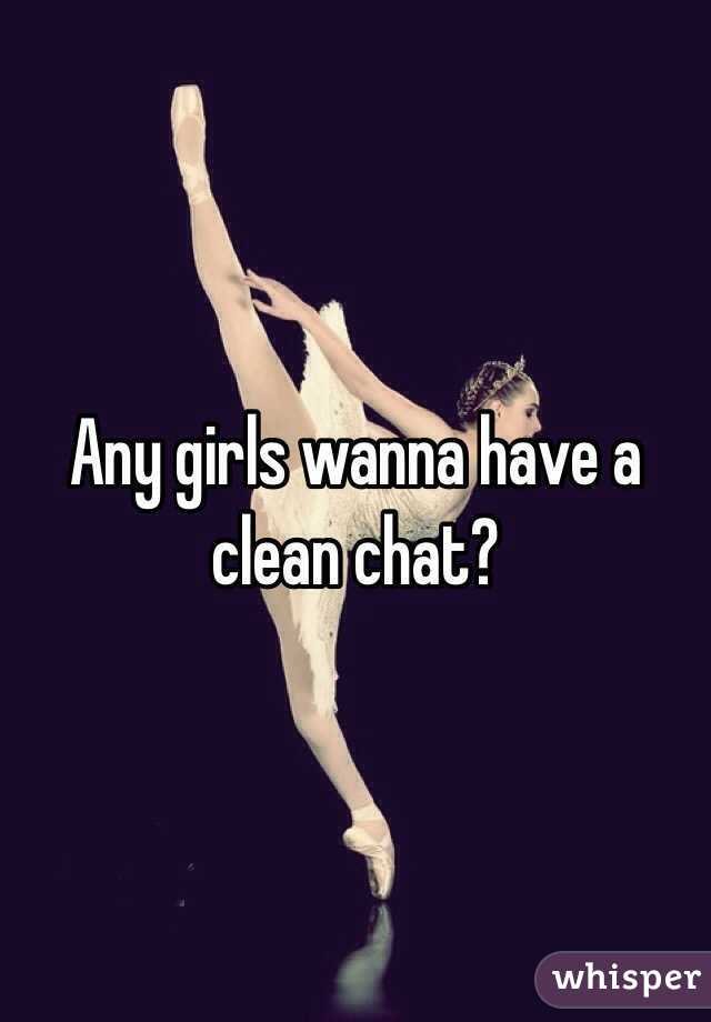 Any girls wanna have a clean chat? 