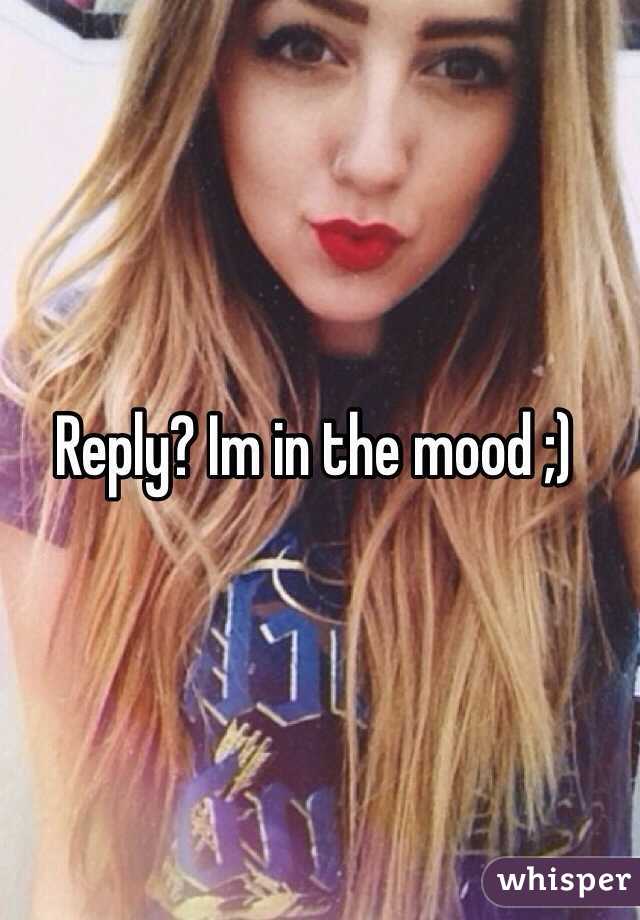 Reply? Im in the mood ;)