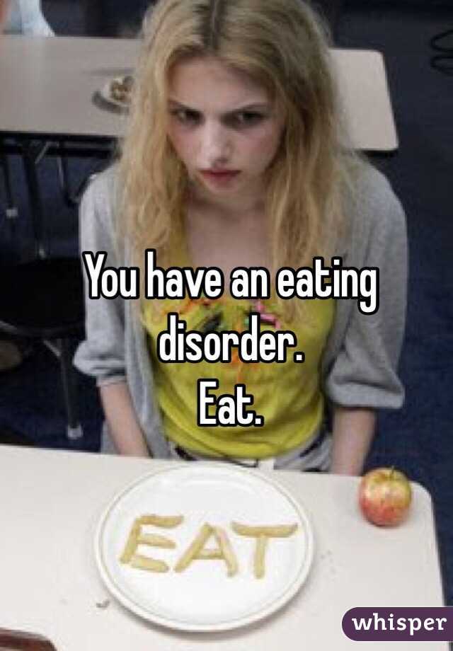 You have an eating disorder. 
Eat.