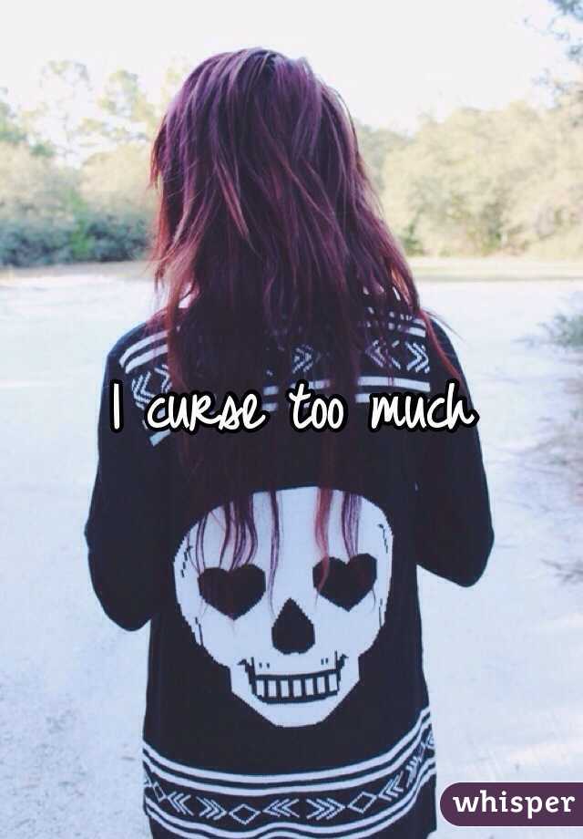 I curse too much