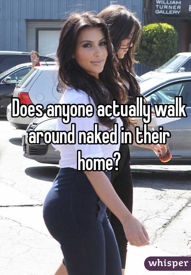 Does Anyone Actually Walk Around Naked In Their Home