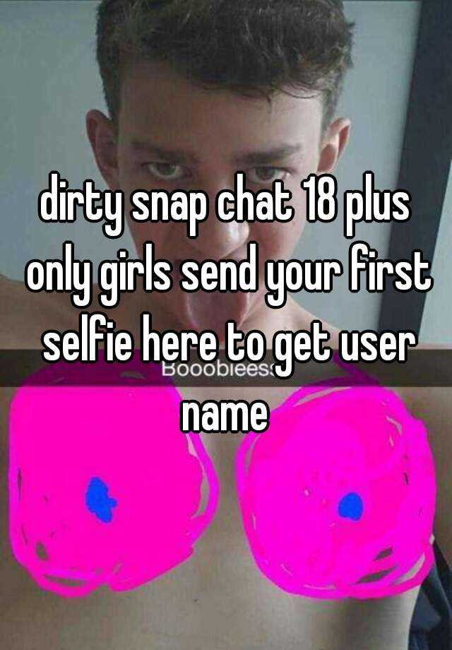 dirty snap chat 18 plus only girls send your first selfie here to get user ...