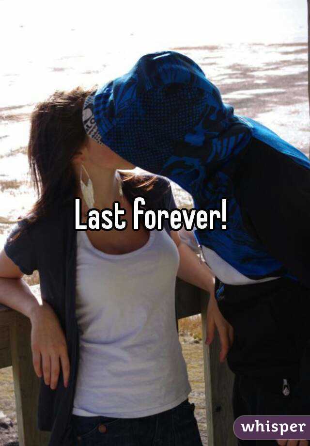 Last forever! 
