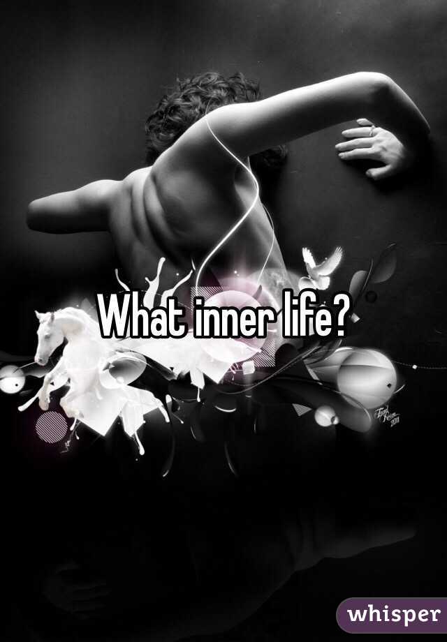 What inner life?