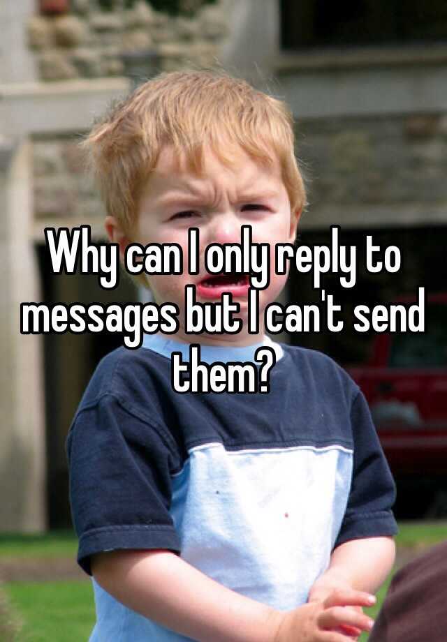 why-can-i-only-reply-to-messages-but-i-can-t-send-them