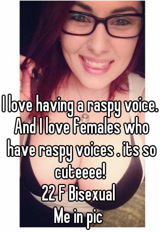 i-love-having-a-raspy-voice-and-i-love-females-who-have-raspy-voices