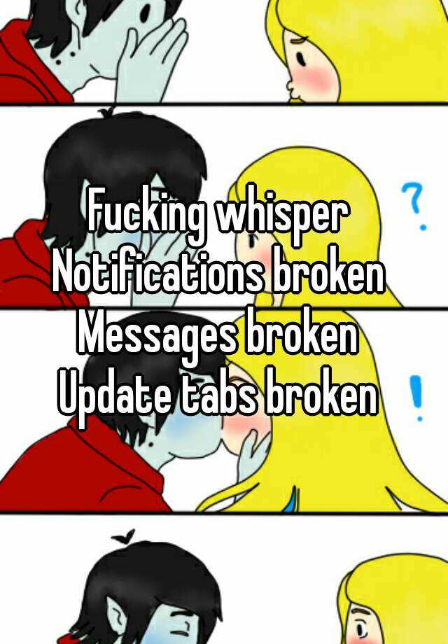 Fucking Whisper Notifications Broken Messages Broken Update Tabs Broken