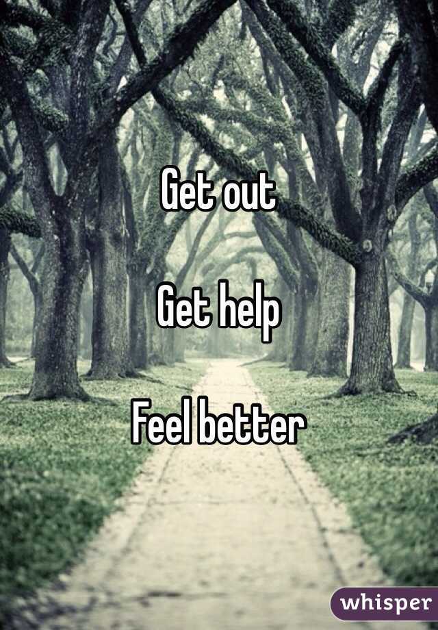 Get out

Get help

Feel better
